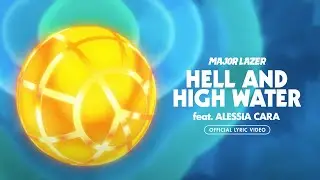 Major Lazer - Hell and High Water (feat. Alessia Cara) [Official Lyric Video]