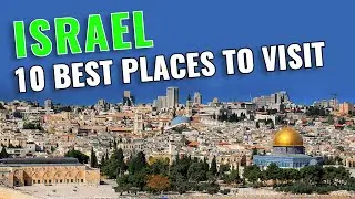 Top 10 Best Places to Visit in Israel 2023