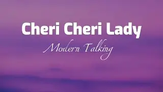 Cheri Cheri Lady (Lyrics) - Modern Talking