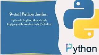 Pythonda fayllar bilan ishlash, faylga yozish, fayldan o'qish | 23-dars | Informatika 9-sinf