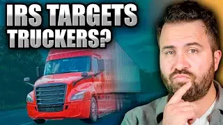 Why Does the IRS Go After Truck Drivers So Hard?