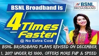 BSNL Broadband Plans Revised on December 1, 2017 Under ₹ 1000, Offers More FUP & Speed