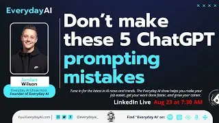 Don’t make these 5 ChatGPT prompting mistakes -- An Everyday AI chat