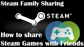 Steam Family Sharing How to share your Steam games with friends