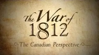 The War of 1812 | The Canadian Perspective