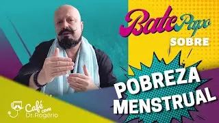 Pobreza Menstrual - Dr. Rogério Tabet