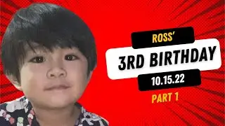 Ross’ 3rd Birthday (Part 1)