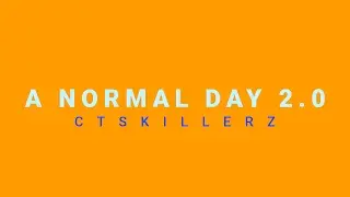 A Normal Day 2.0 | CTSkillerz