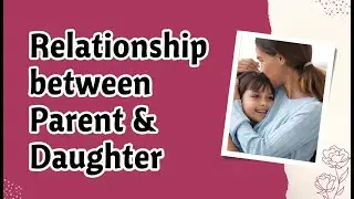 Relationship between Parent & Daughter - Relationship Series - Neha Jain