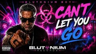 Blutonium Boy - Can't Let you Go (Official Release Dec 30th 2021)