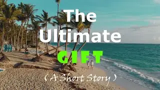 The Ultimate Gift | A Short Story | Selfless Love