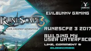 RuneScape3 [2017] How To Create UI -- by EvilBunny Gaming