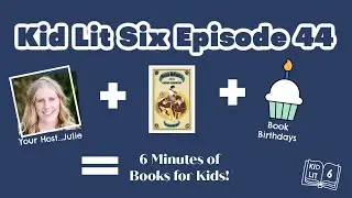 Book Talk for Kids: Kid Lit Six Episode 44