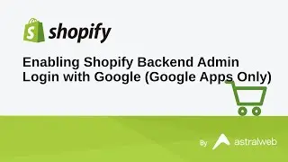 Enabling Shopify Backend Admin to Login with Google (Google Apps Only)