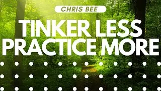 Tinker LESS, Practice MORE