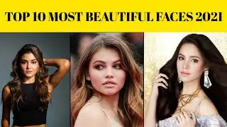 Top 10 Most Beautiful Faces In The World_2021