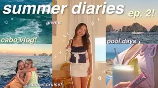 SUMMER DIARIES EP. 2 🌺 cabo vlog! traveling, grwm, pool days, sunset cruise, dinners, etc! 🏝️✨