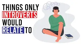 Things Only Introverts Would Relate To