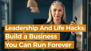 Build a Business You Can Run Forever | Alyssa Rapp, Leadership And Life Hacks