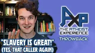 Caller Tries To Defend Slavery And Gets DESTROYED! | The Atheist Experience: Throwback