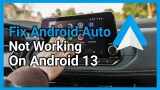 How to Fix Android Auto Not Working on Android 13