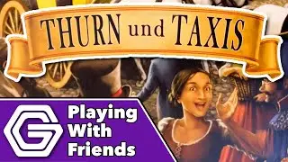 Thurn and Taxis - Playing With Friends