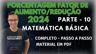 Matemática Básica - Parte 10 - Porcentagem - Fator de Aumento e Redução