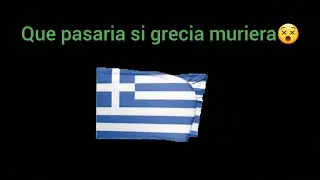 Que pasaria si grecia muriera😵