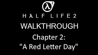 Half-Life 2 Walkthrough | Chapter 2: "A Red Letter Day" [Captions/No Commentary]