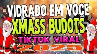 VIDRADO EM VOCE x XMASS BUDOTS VIRAL REMIX TIKTOK TRENDING NONSTOP 2025