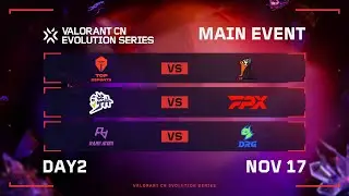 Day 2 - Main Event - VALORANT CN Evolution Series ACT 3: Heritability