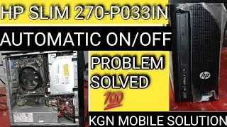 HP Slimline Desktop - 270 -p033in Automatically ON and OF Problem and Solution