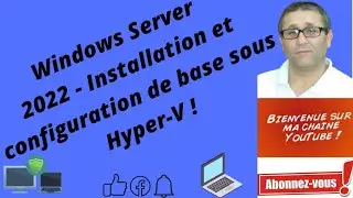 Windows Server 2022 - Installation et configuration de base sous Hyper-V