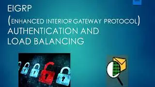 EIGRP (ENHANCED INTERIOR GATEWAY PROTOCOL ) AUTHENTICATION AND LOAD BALANCING