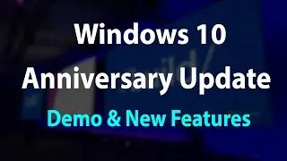 Windows 10 Anniversary Update- Demo & New Features