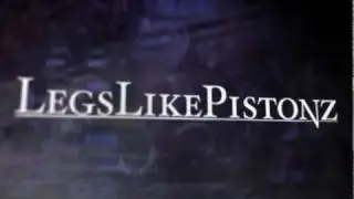 My Newest Project - LegsLikePistonz Video Intro