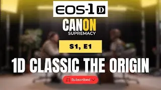 Canon DSLR Supremacy — Season 1 Episode 1:  The Origin Story 1D Classic
