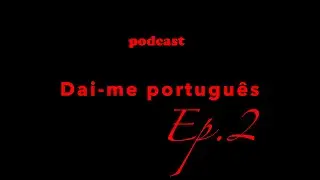 Dai-me português / Ep.2 - Português é uma chatice?
