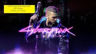 Cyberpunk 2077 OST(Original Sound Track) [FULL ALBUM] - 2 Disks and 37 Tracks (FullHD) - Cover Arts