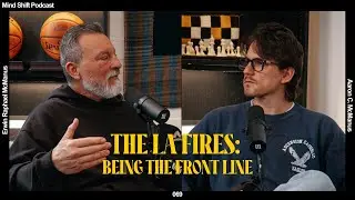 The LA Fires: Being The Front Line - Mind Shift 