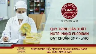 QUY TRÌNH SẢN XUẤT NUTRI NANO FUCOIDAN ĐẠT CHUẨN GMP AN TOÀN