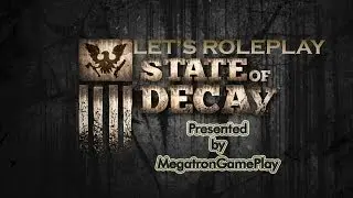 Let's Roleplay State of Decay (Reboot) Episode 1