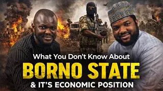 What You Don't Know About Borno State And It's Economic Position In Africa | Yusuf Sheriff Modu