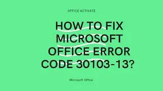 How to Fix Microsoft Office Error Code 30103 13  1