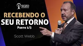 Scott Webb - Recebendo o Seu Retorno - Parte 1