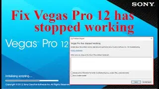Fix Vegas Pro 12 has stopped working