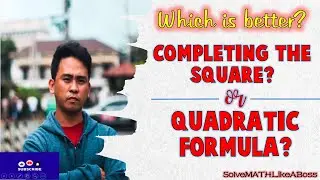 COMPLETING THE SQUARE AND QUADRATIC FORMULA | WHICH IS BETTER?