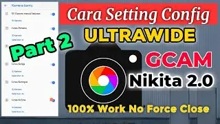 Cara Aktifkan Mode Ultrawide Gcam Nikita 2.0 di Semua Device Work 100% No Force Close Part 2