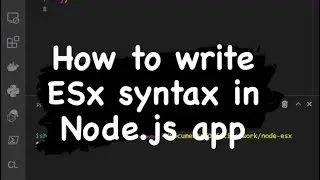 How to write ESx syntax in Nodejs applications