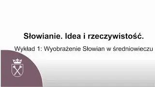 Wykład 1. „Wyobrażenie Słowian w średniowieczu”